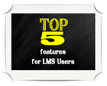 Top 5 features for lms users