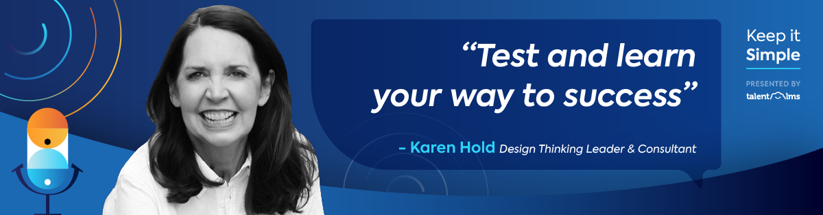 Design thinking in the workplace. Keep it simple. A podcast by TalentLMS.
