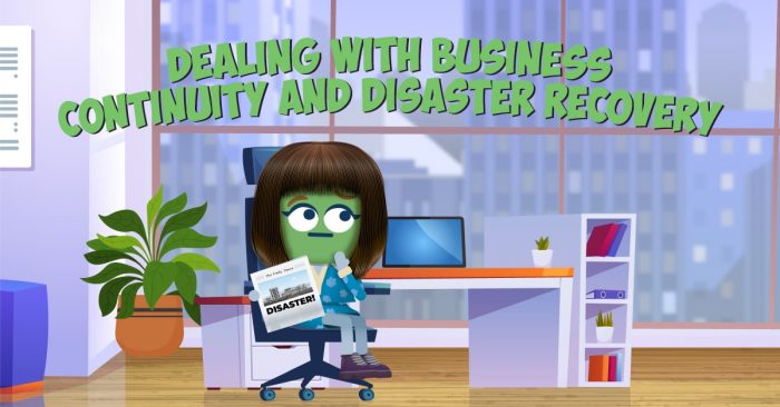 Dealing With Business Continuity and Disaster Recovery
