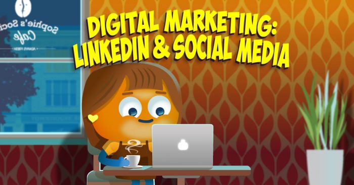 Digital Marketing: LinkedIn and Social Media