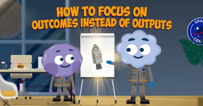 How to focus on outcomes instead of outputs