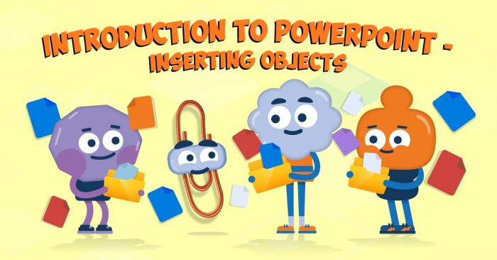 Introduction to PowerPoint – Inserting Objects
