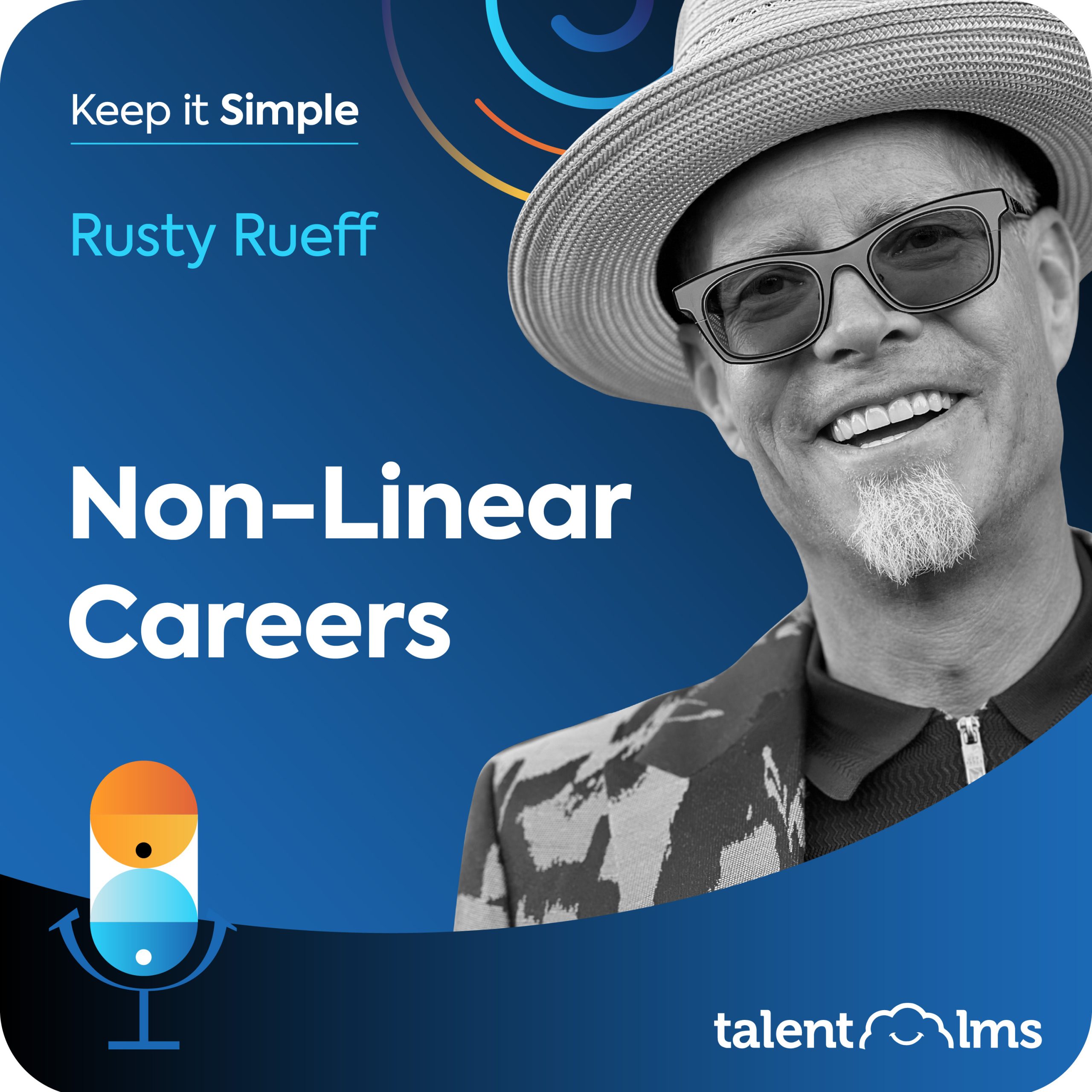 Headshot of Keep it SImple guest Rusty Rueff on a blue background with the words "non-linear careers". Surrounding Rusty is a brightly coloured microphone and the TalentLMS logo.