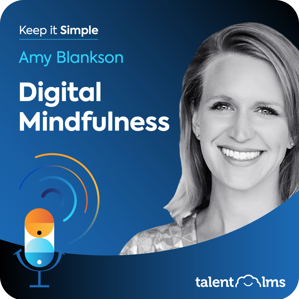Amy Blankson sits on a blue background, with the Keep it Simple logo in the top left corner along with the name of the episode "Digital Mindfulness". In the bottom right corner is the TalentLMS logo.