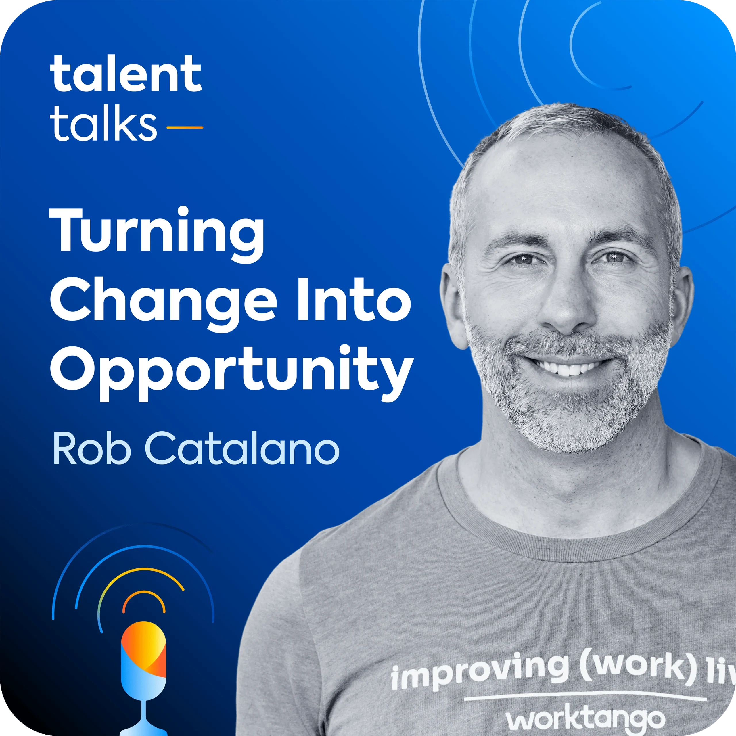 Rob Catalano sits on a blue background, with the Talent Talks logo and the name of the podcast episode: "Turning Change into Opportunity".