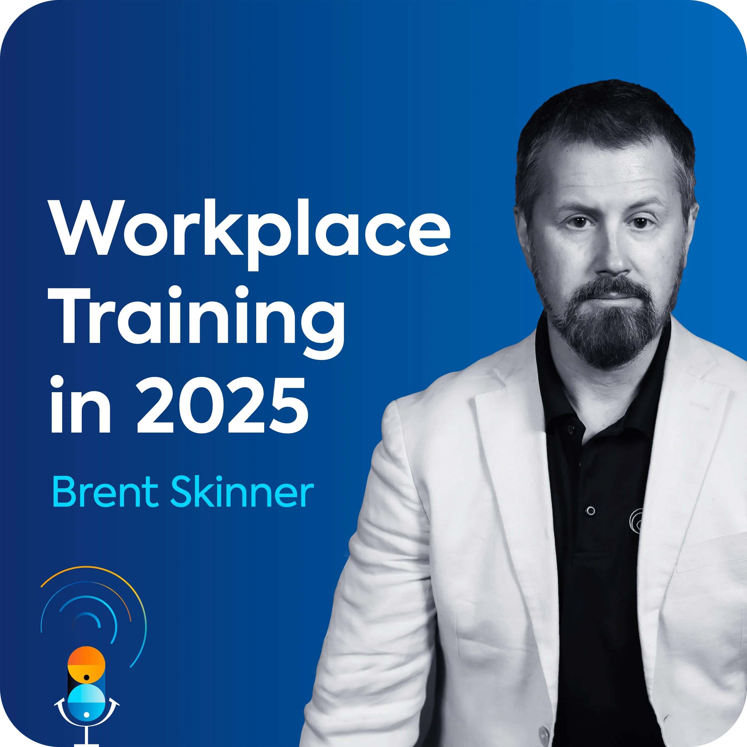 Brent Skinner sits on a blue background, along with the name of the podcast episode "Workplace Training in 2025".