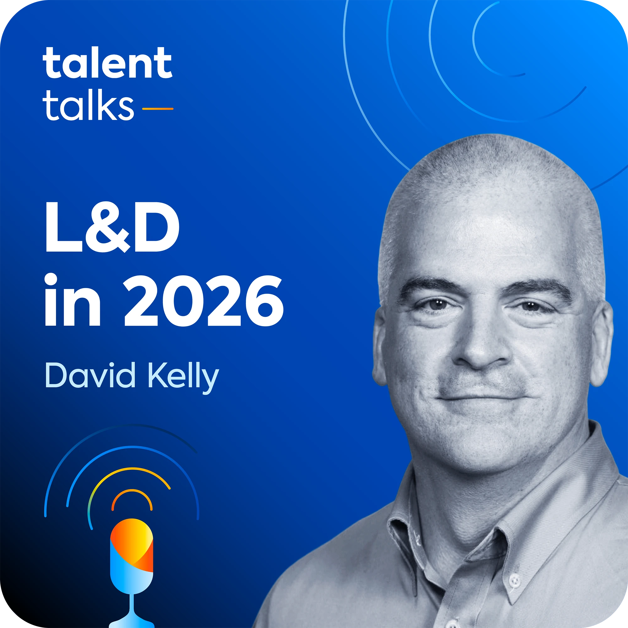 David Kelly sits on a blue background, with the Talent Talks logo and the name of the podcast episode: "L&D in 2026".