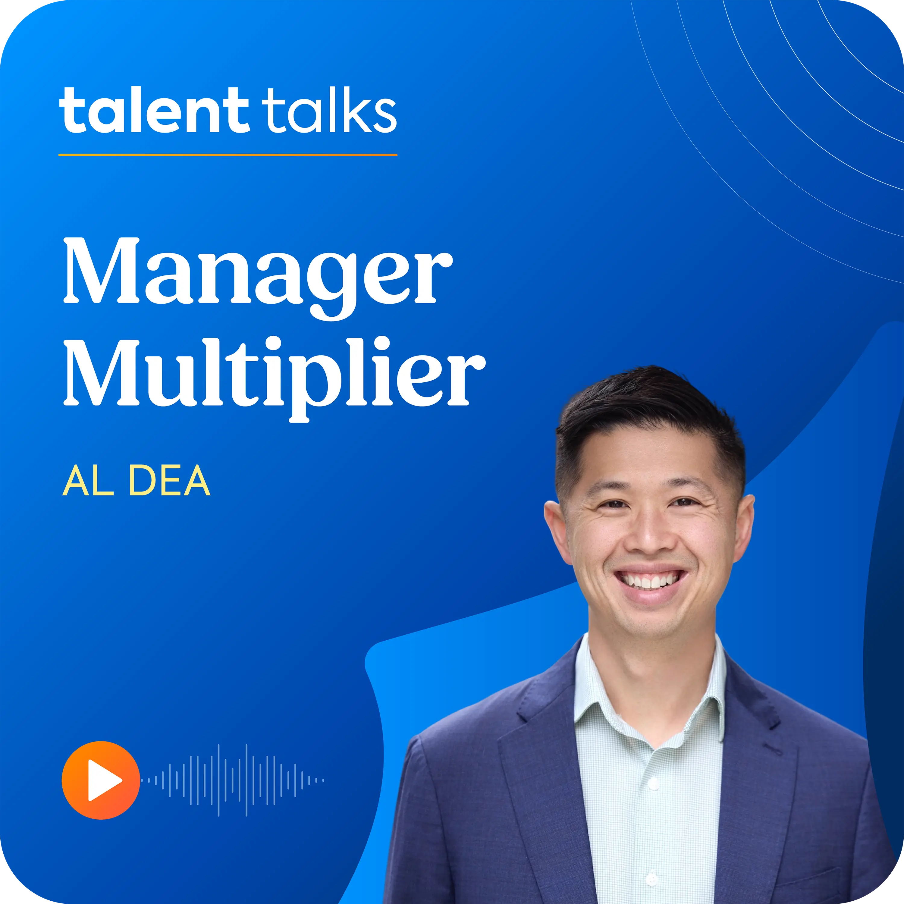 Leadership Expert Al Dea sits on a blue background, with the Talent Talks logo and the name of the podcast episode: Manager Multiplier