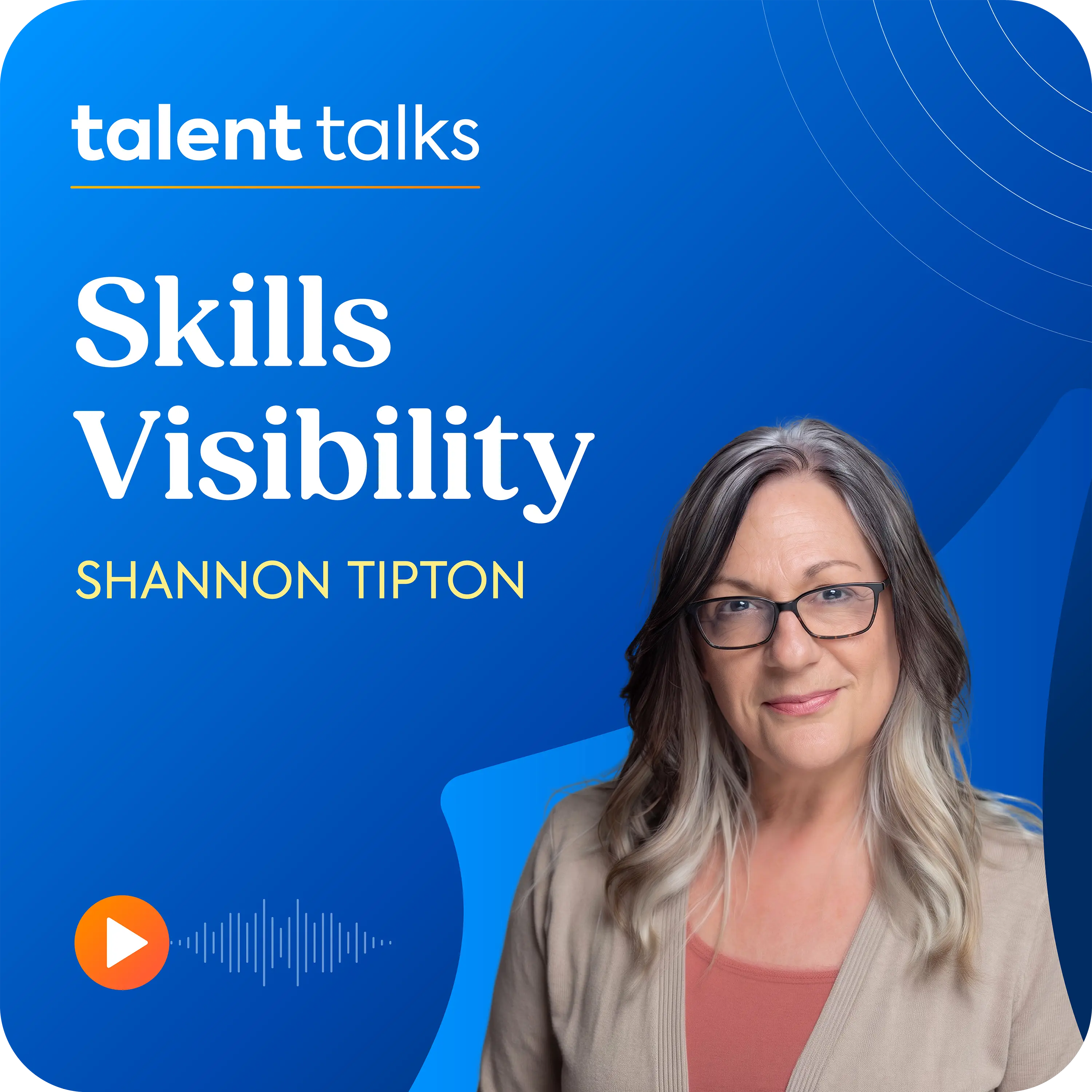 Shannon Tipton sits on a blue background, with the Talent Talks logo and the name of the podcast episode Skills Visibility