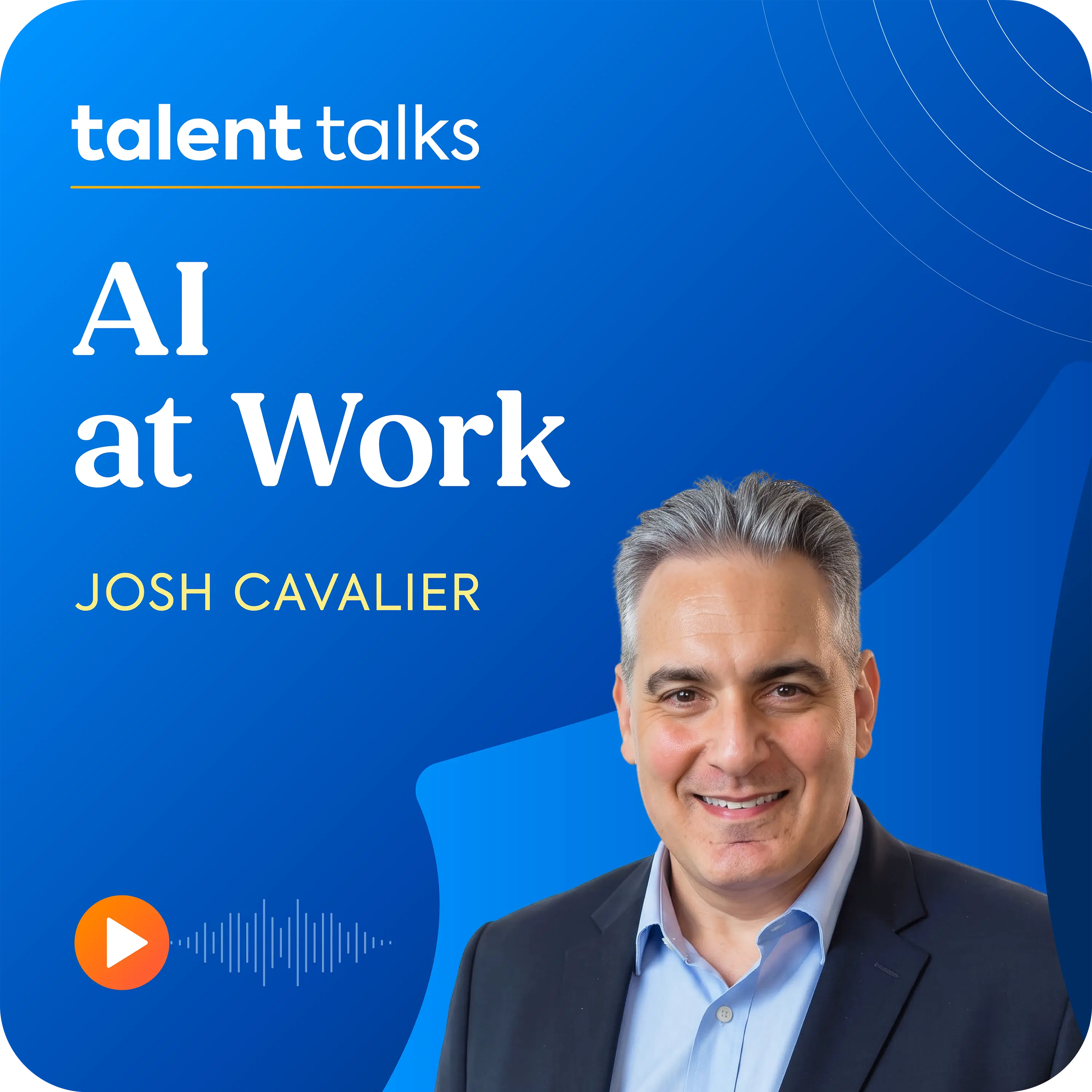 Josh Cavalier sits on a blue background, with the Talent Talks logo and the name of the podcast episode: AI at Work